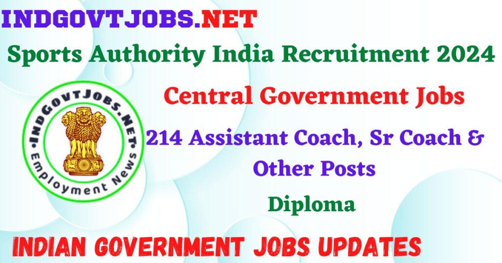 Sports Authority India Recruitment 2024 – 214 Assistant Coach, Sr Coach & Other Posts Employment News