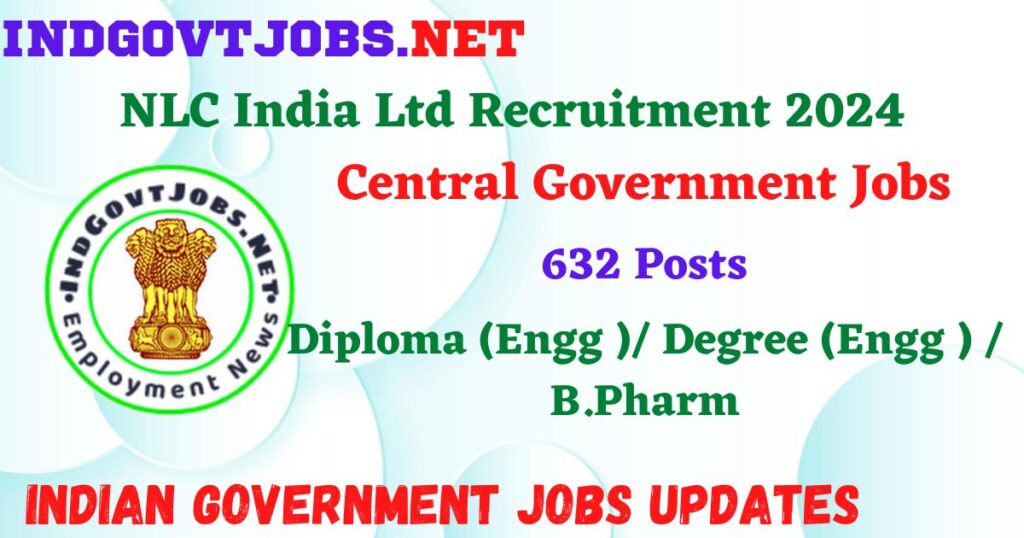 NLC India Ltd Recruitment 2024 – 632 Posts Employment News