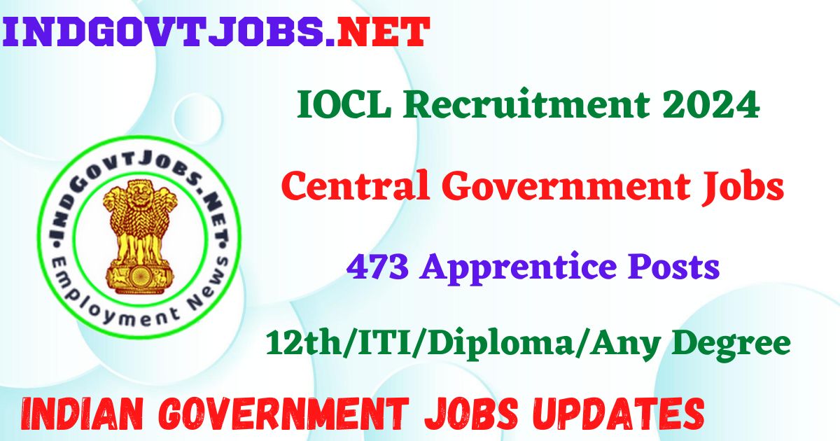 IOCL Recruitment 2024 – 473 Apprentice Posts Employment News