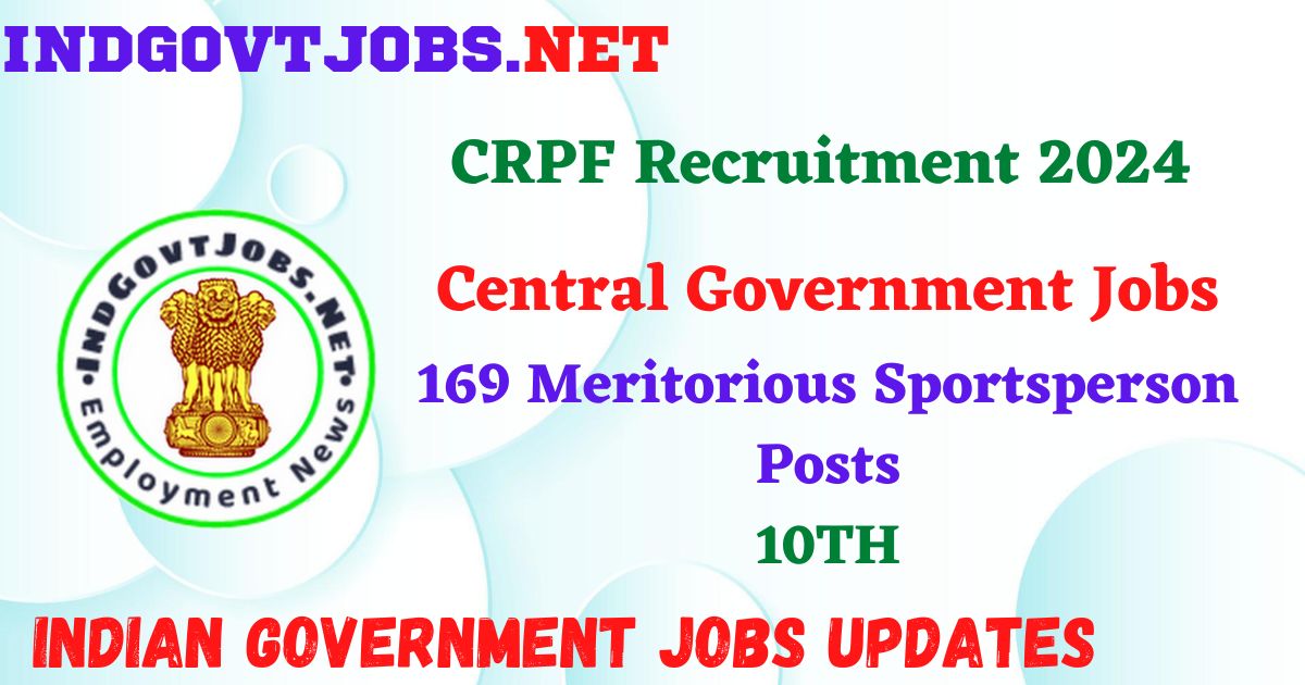 CRPF Recruitment 2024 – 169 Meritorious Sportsperson Posts Employment News