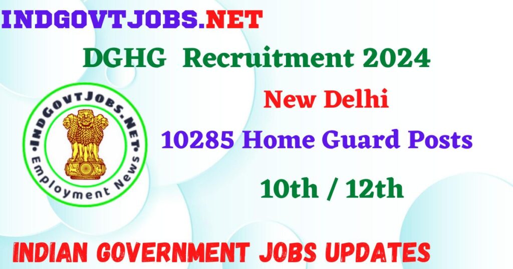 DGHG New Delhi Recruitment 2024 – 10285 Home Guard Posts Employment News