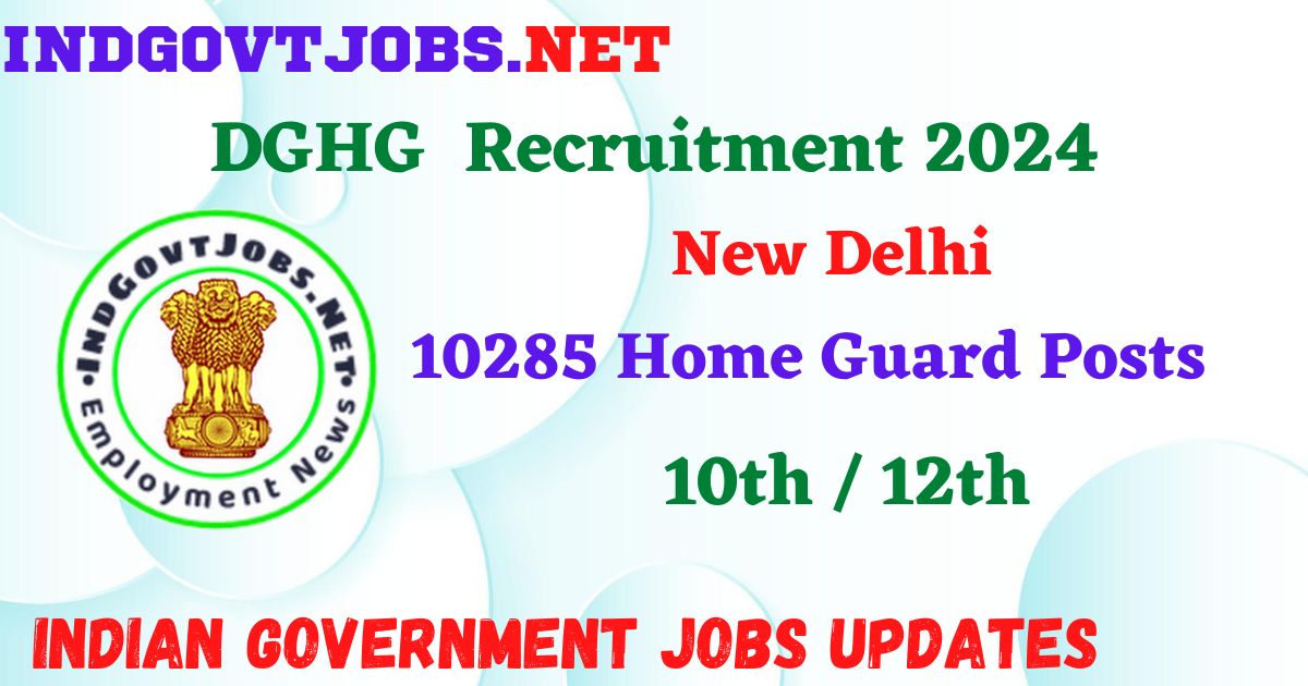 DGHG New Delhi Recruitment 2024 – 10285 Home Guard Posts Employment News