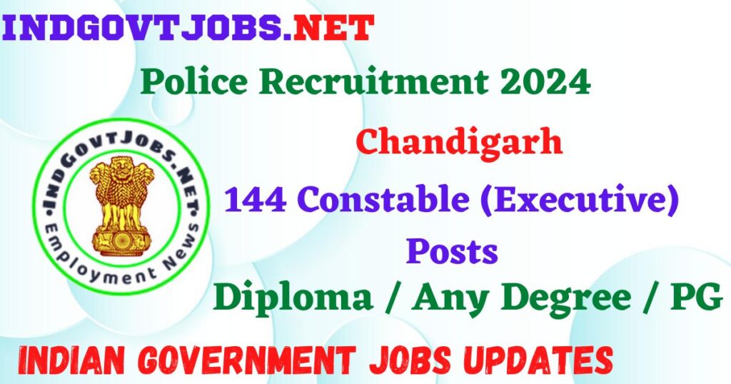 Chandigarh Police Recruitment 2024 – 144 Constable (Executive) Posts Employment News