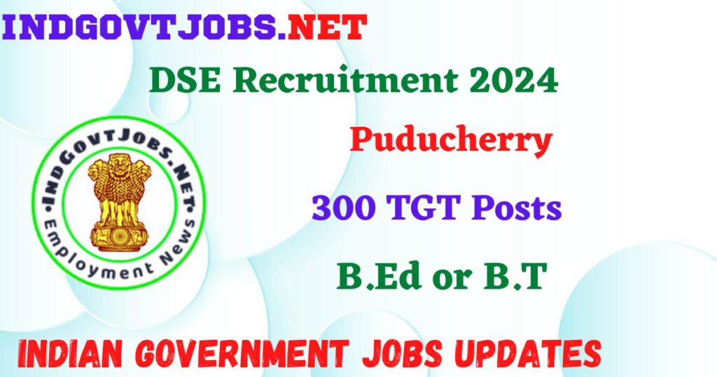 DSE Puducherry Recruitment 2024 – 300 TGT Posts Employment News
