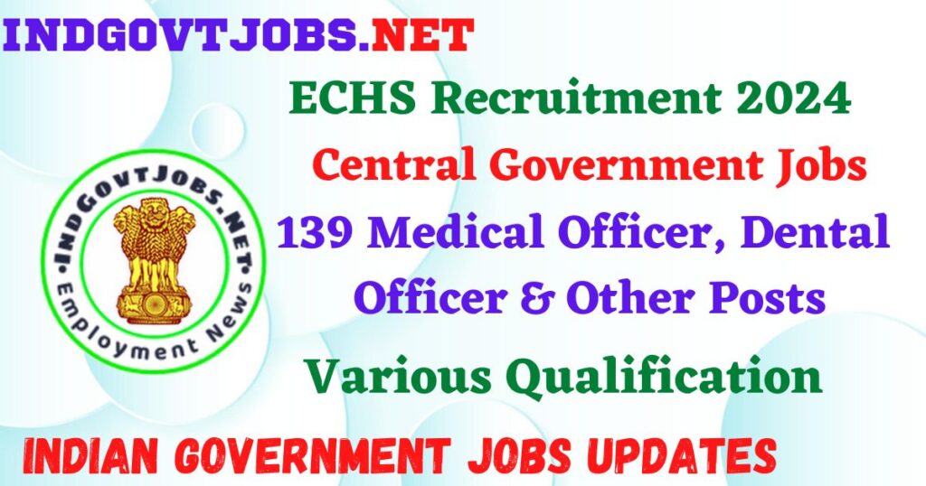 ECHS Recruitment 2024 – 139 Medical Officer, Dental Officer & Other Posts Employment News