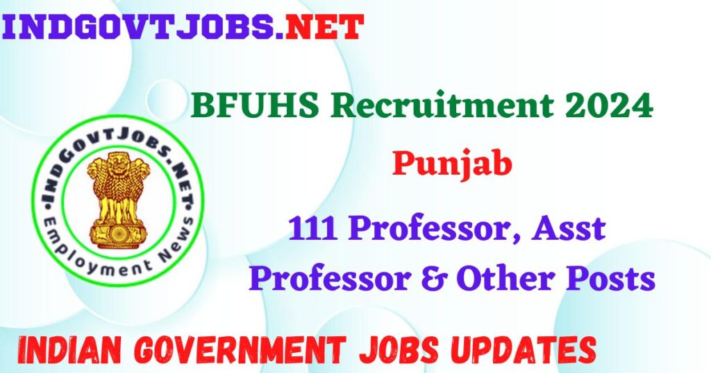 BFUHS Recruitment 2024 – 111 Professor, Asst Professor & Other Posts Employment News