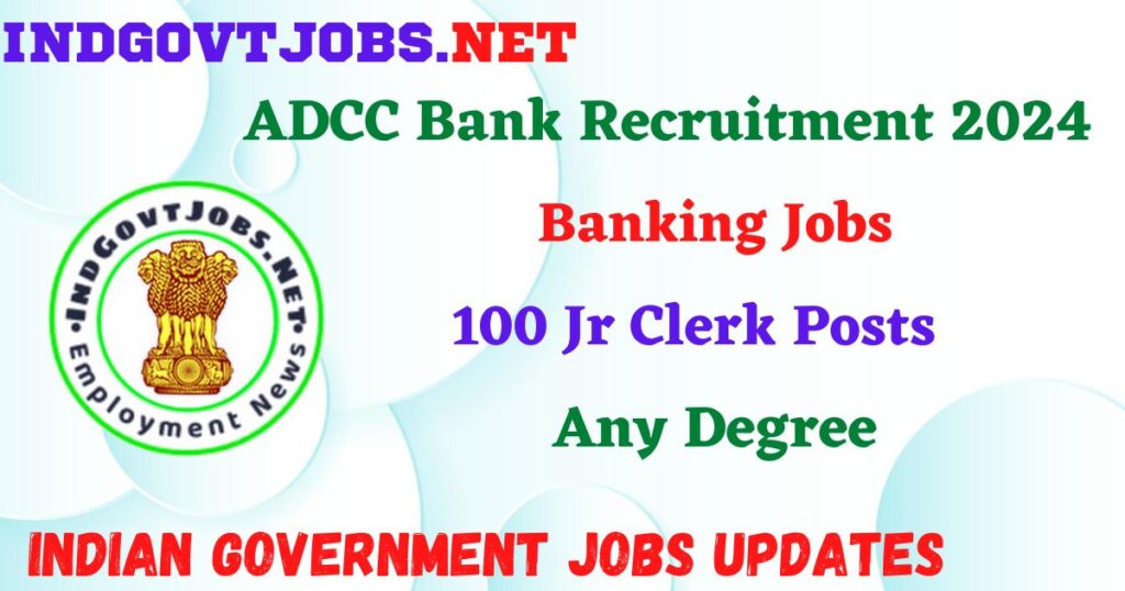ADCC Bank Recruitment 2024 – 100 Jr Clerk Posts Employment News