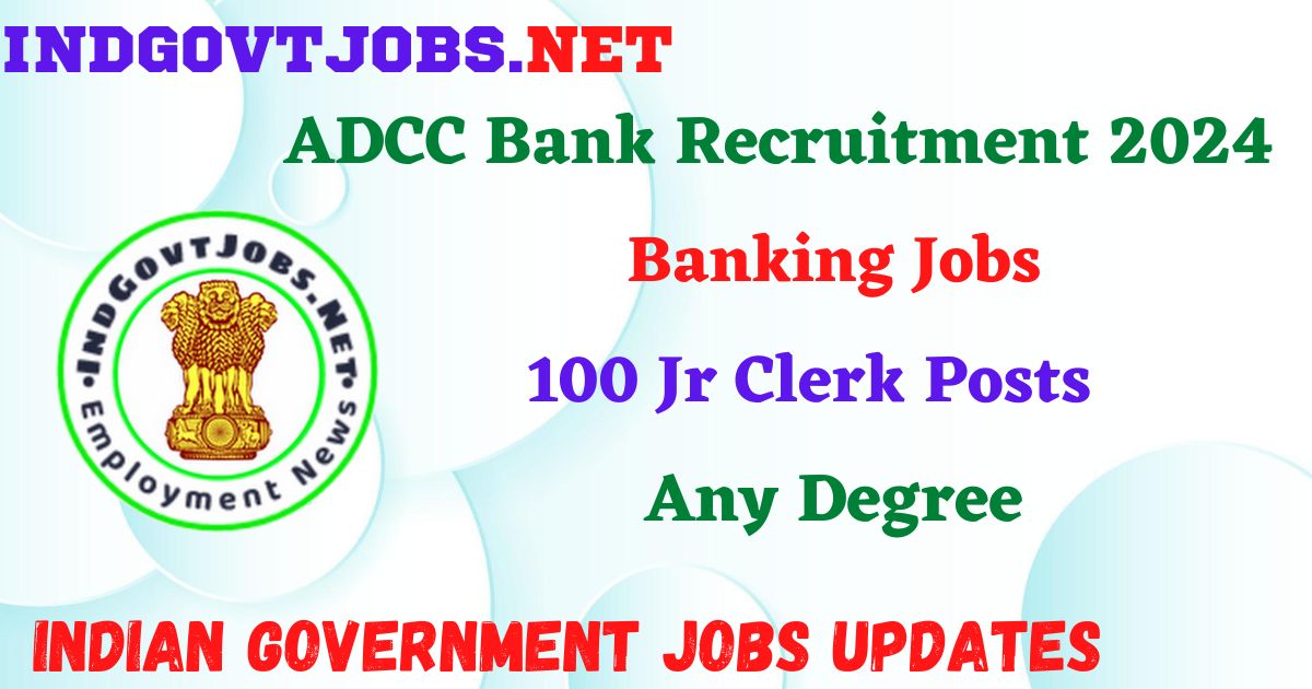 ADCC Bank Recruitment 2024 – 100 Jr Clerk Posts Employment News