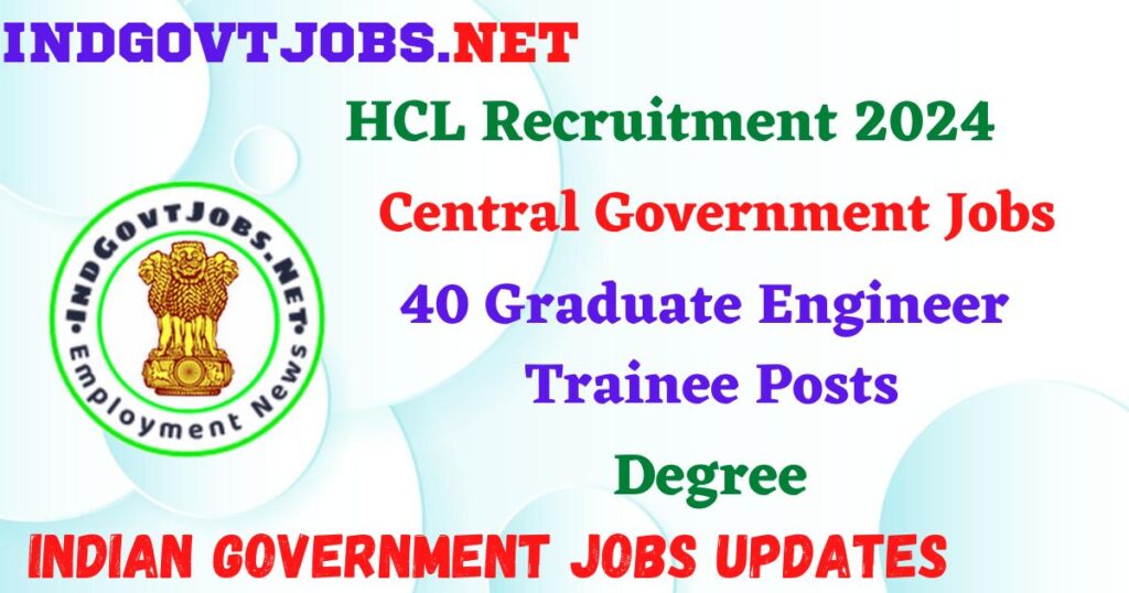 HCL Recruitment 2024 – 40 Graduate Engineer Trainee Posts Employment News
