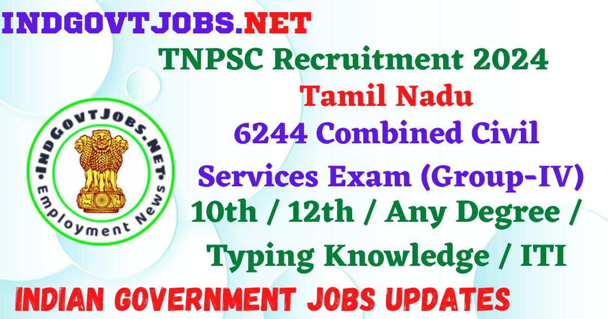 TNPSC Combined Civil Services Exam (Group-IV) 2024 - 6244 Posts Employment News