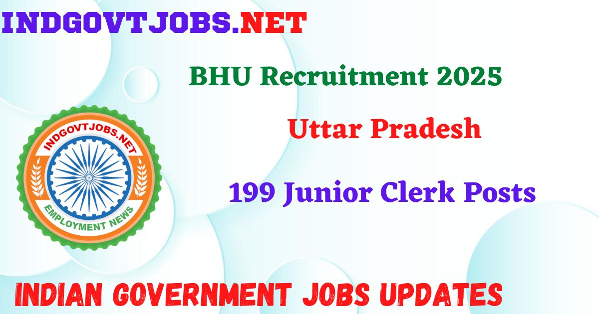 BHU Recruitment 2025 – 199 Junior Clerk Posts IndGovtjobs
