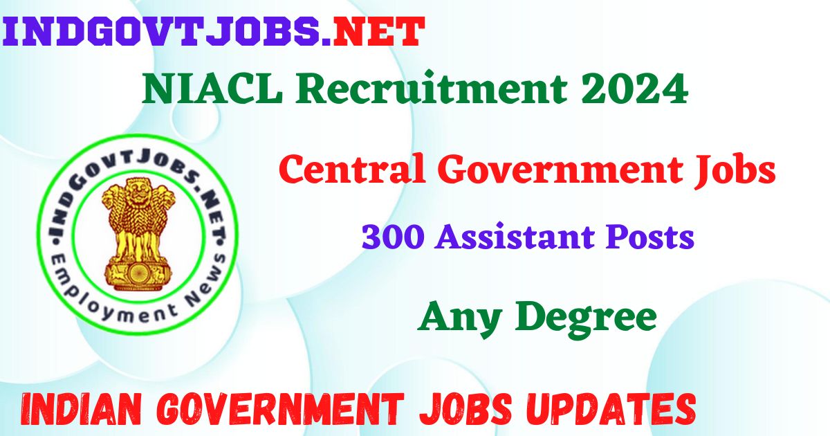 NIACL Recruitment 2024 – 300 Assistant Posts Employment News