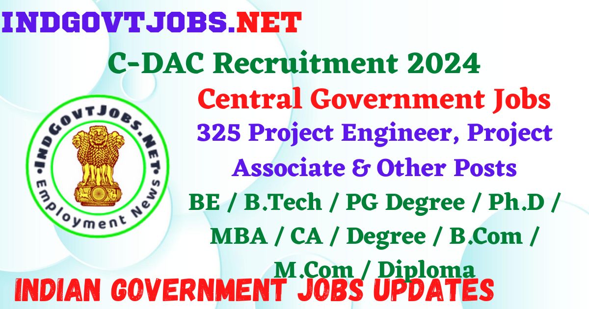 C-DAC Recruitment 2024 – 325 Project Engineer, Project Associate & Other Posts Employment News