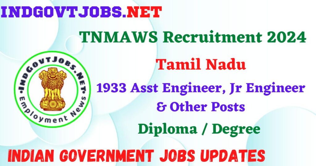 TNMAWS Recruitment 2024 – 1933 Asst Engineer, Jr Engineer & Other Posts Employment News