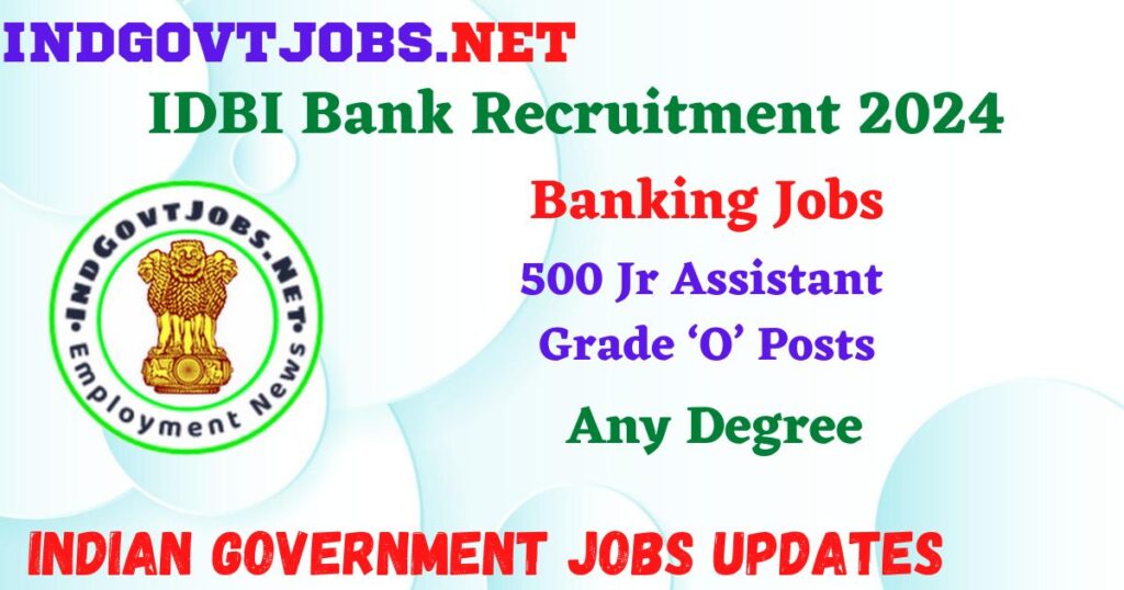 IDBI Bank Recruitment 2024 – 500 Jr Assistant Grade ‘O’ Posts Employment News