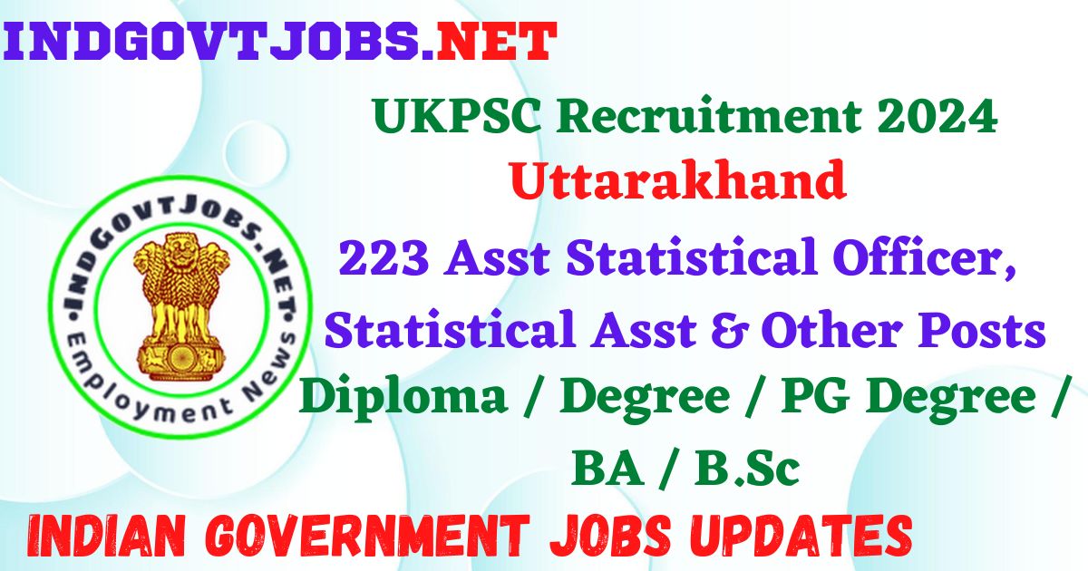 UKPSC Recruitment 2024 – 223 Asst Statistical Officer, Statistical Asst & Other Posts Employment News