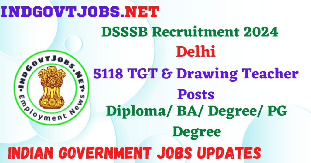 DSSSB Recruitment 2024 – 5118 TGT & Drawing Teacher Posts Employment News 
