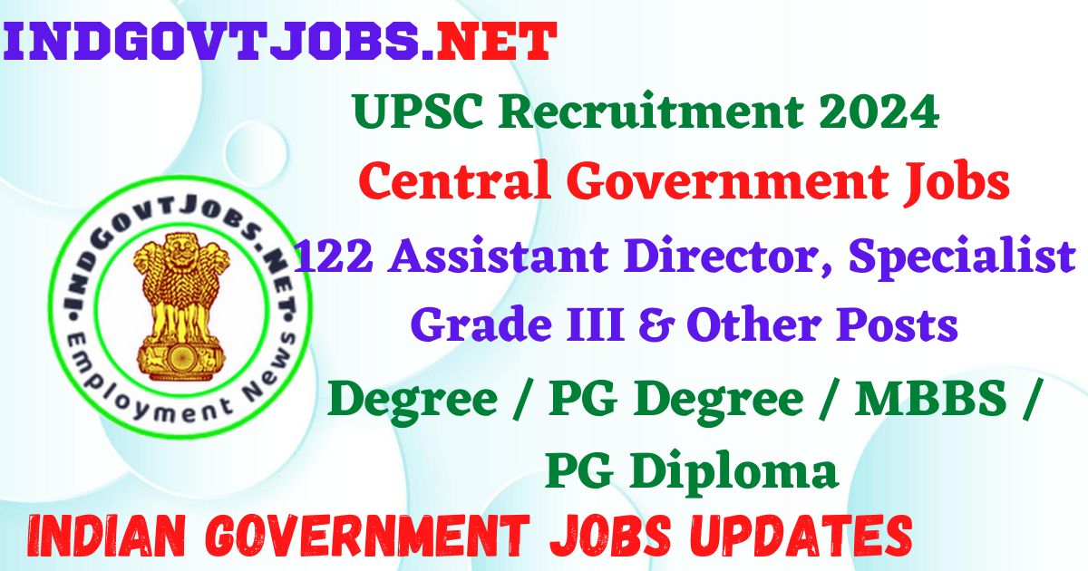 UPSC Recruitment 2024 – 122 Assistant Director, Specialist Grade III & Other Posts Employment News