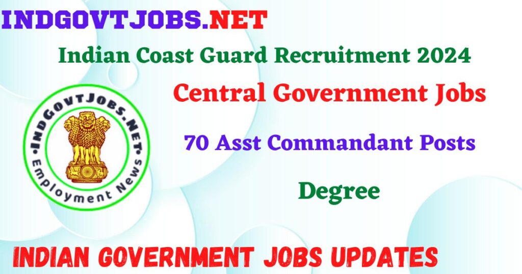 Indian Coast Guard Recruitment 2024 – 70 Asst Commandant Posts Indgovtjobs