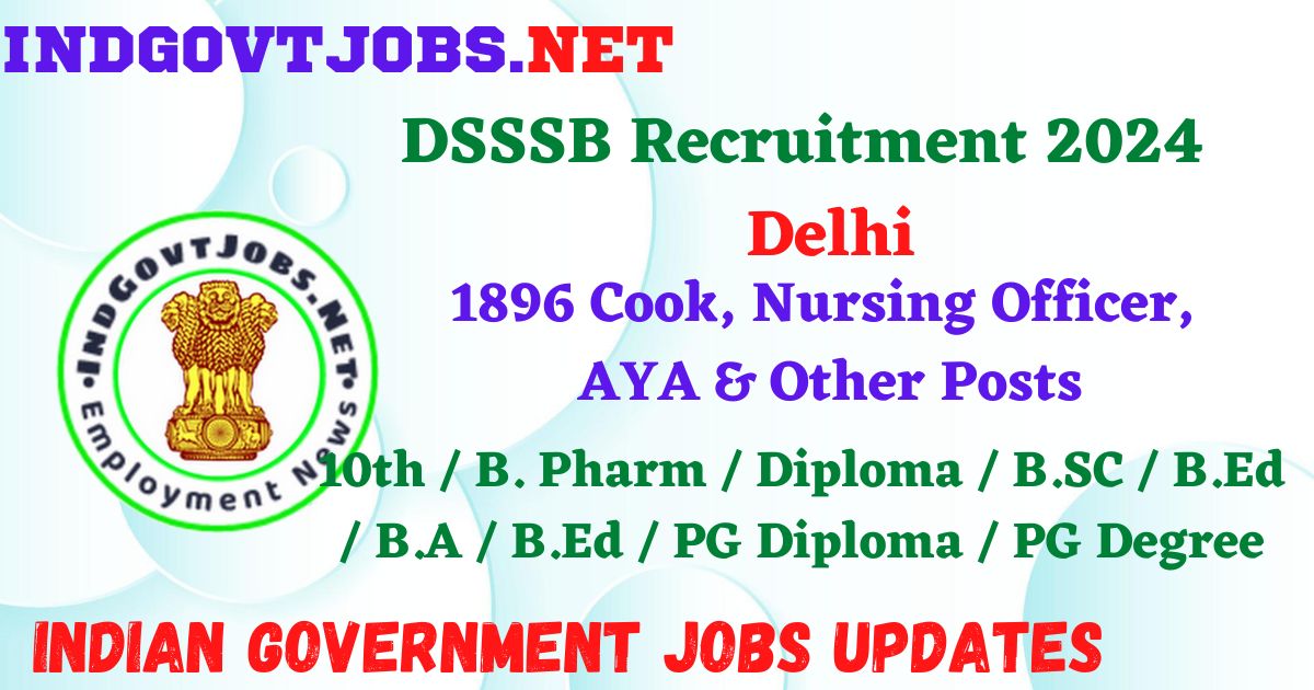 DSSSB Recruitment 2024 – 1896 Cook, Nursing Officer, AYA & Other Posts Employment News