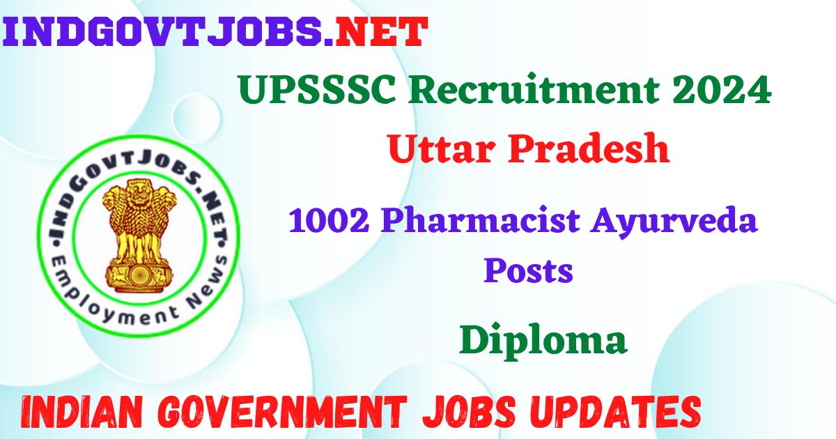UPSSSC Recruitment 2024 – 1002 Pharmacist Ayurveda Posts Indgovtjobs