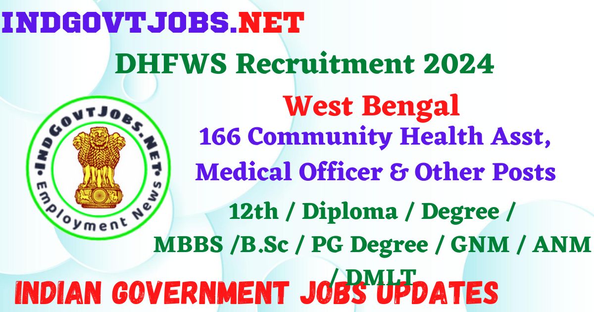 DHFWS West Bengal Recruitment 2024 – 166 Community Health Asst, Medical Officer & Other Posts IndGovtjobs