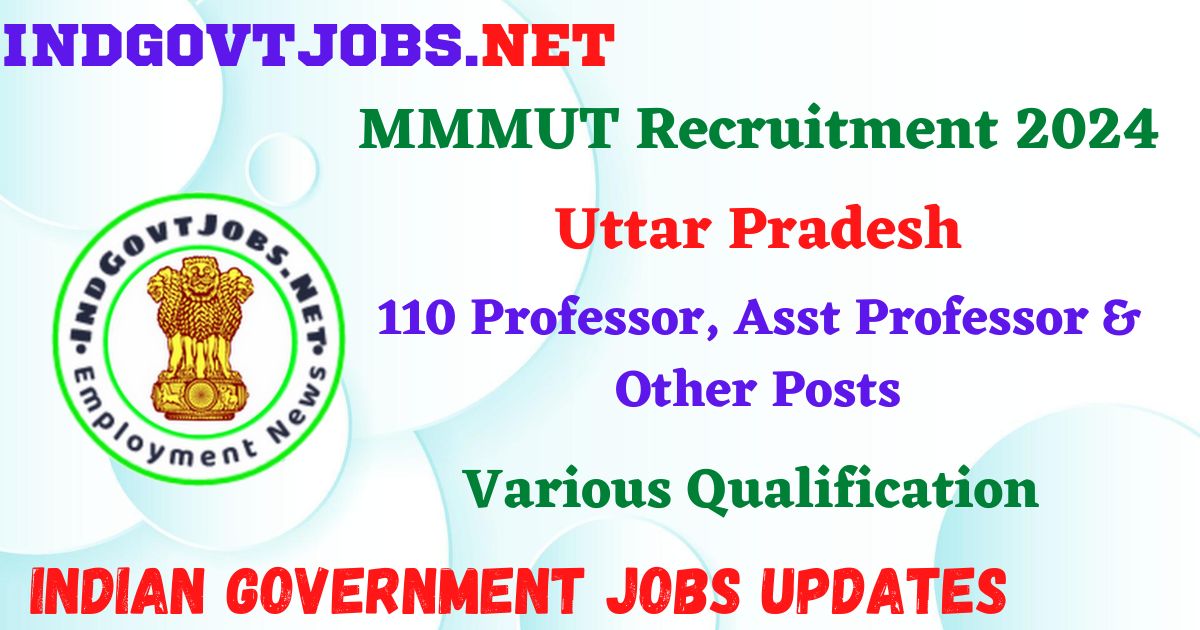MMMUT Recruitment 2024 – 110 Professor, Asst Professor & Other Posts IndGovtjobs