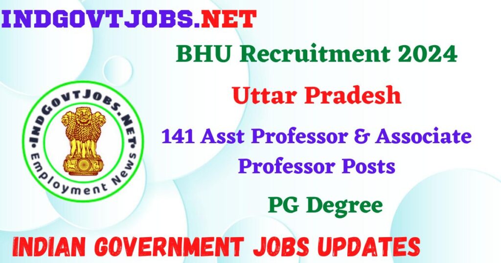 BHU Recruitment 2024 – 141 Asst Professor & Associate Professor Posts IndGovtjobs 