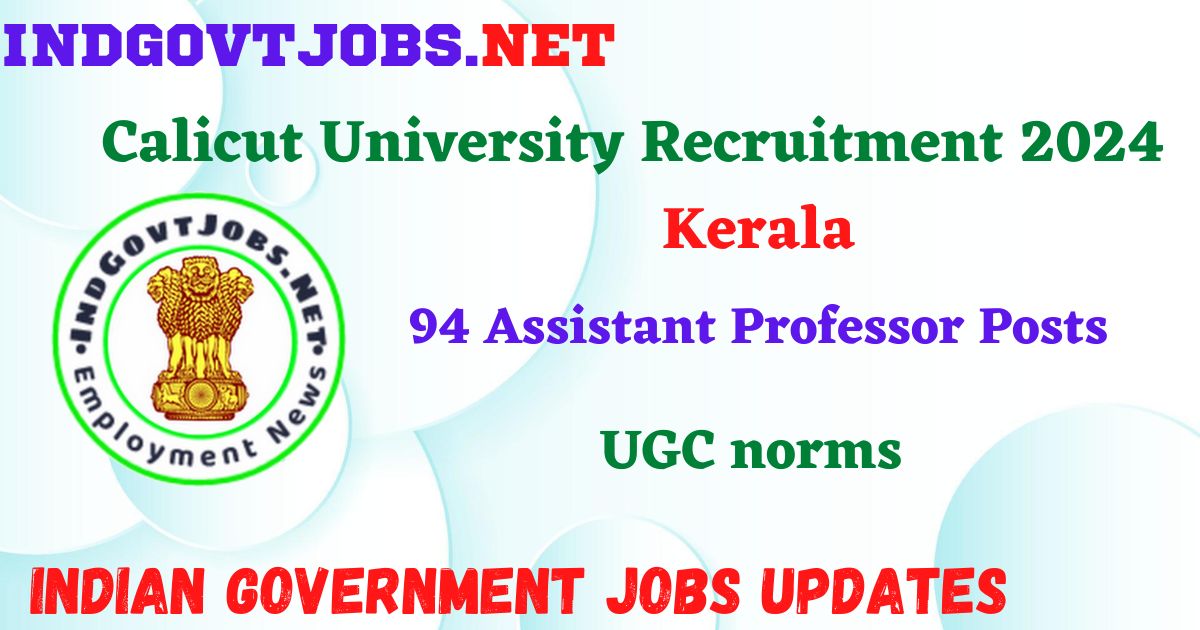 Calicut University Recruitment 2024 – 94 Assistant Professor Posts IndGovtjobs
