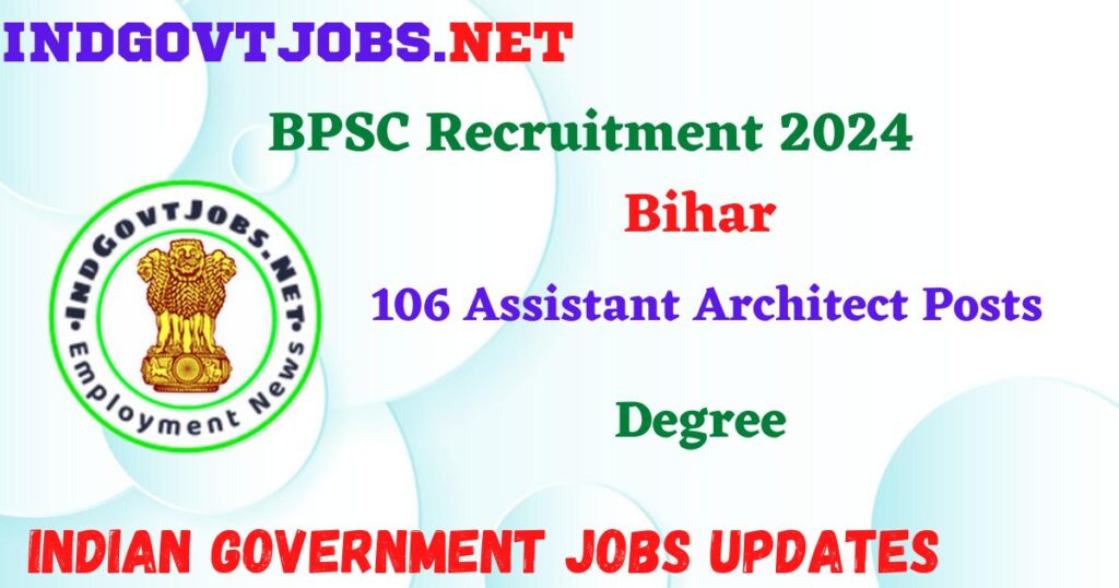 BPSC Recruitment 2024 – 106 Assistant Architect Posts IndGovtjobs