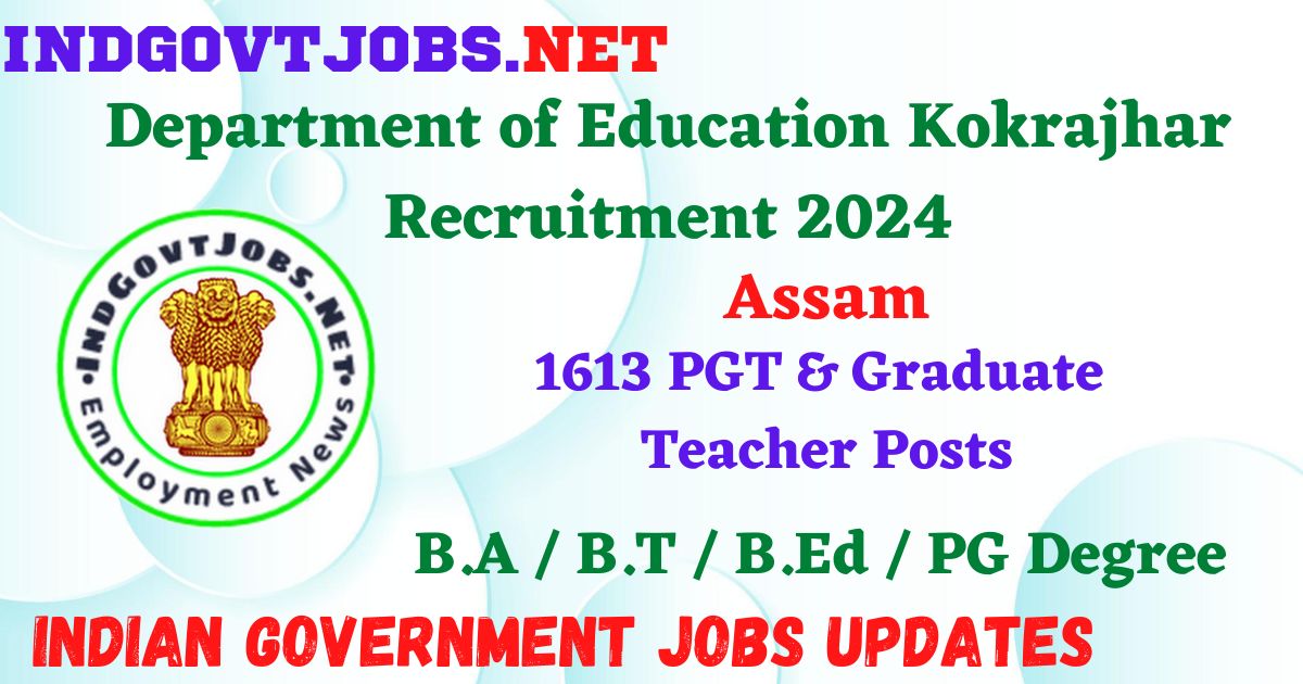 Department of Education Kokrajhar Recruitment 2024 – 1613 PGT & Graduate Teacher Posts Indgovtjobs