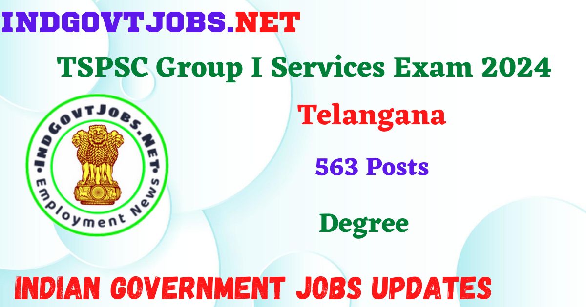 TSPSC Group I Services Exam 2024 – 563 Posts Apply Online Indgovtjobs
