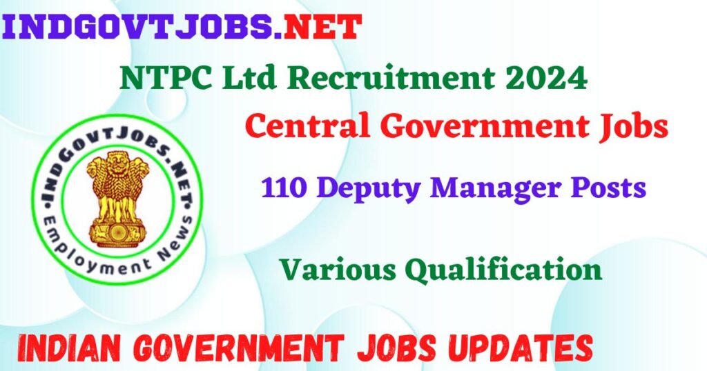 NTPC Ltd Recruitment 2024 – 110 Deputy Manager Posts IndGovtjobs