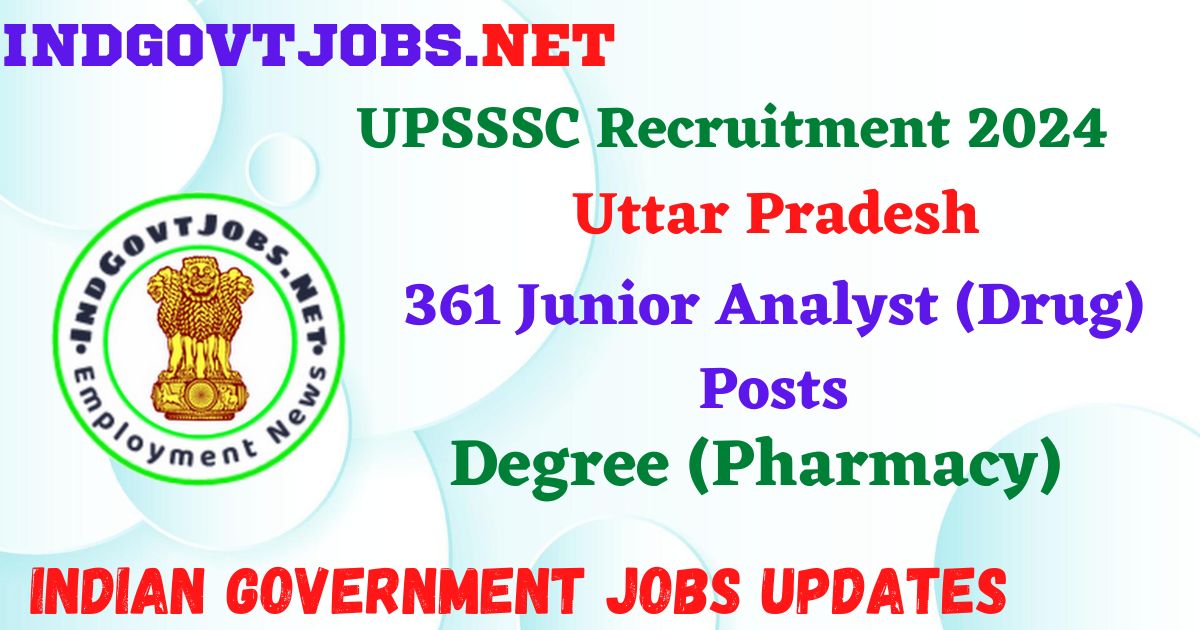 UPSSSC Recruitment 2024 – 361 Junior Analyst (Drug) Posts IndGovtjobs