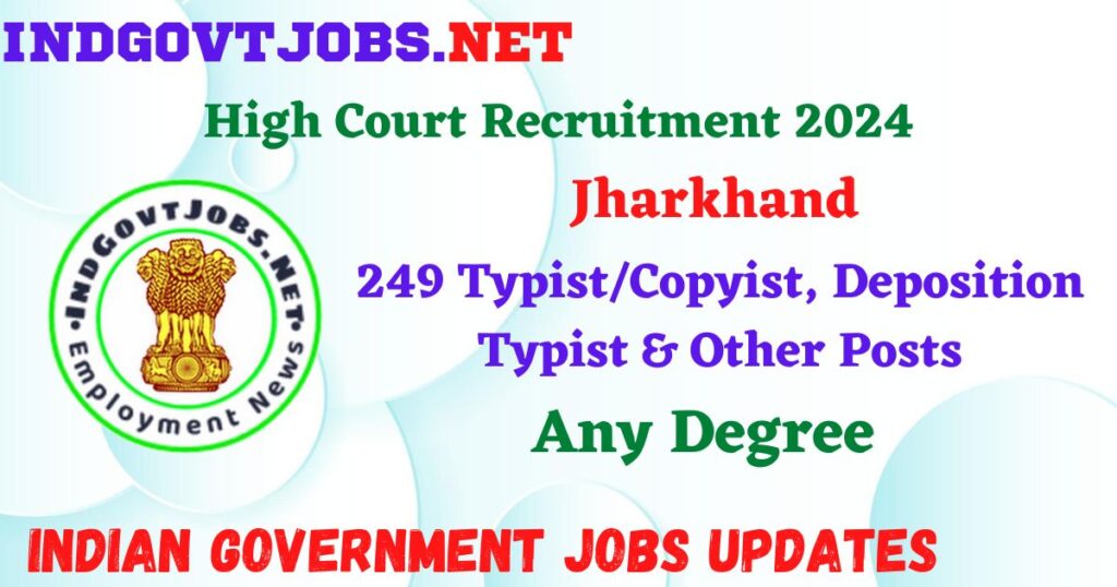 Jharkhand High Court Recruitment 2024 – 249 Typist/Copyist, Deposition Typist & Other Posts IndGovtjobs