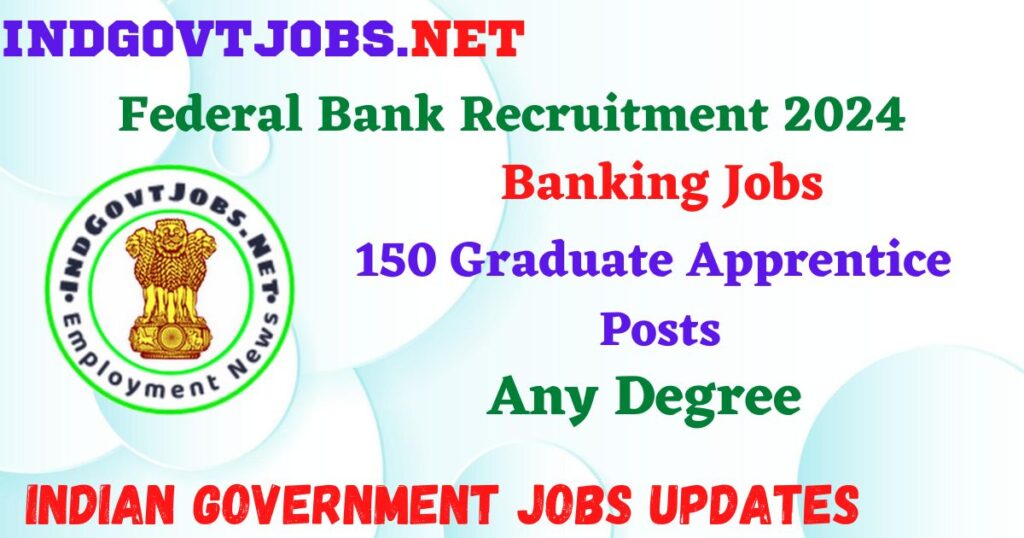 Federal Bank Recruitment 2024 – 150 Graduate Apprentice Posts IndGovtjobs