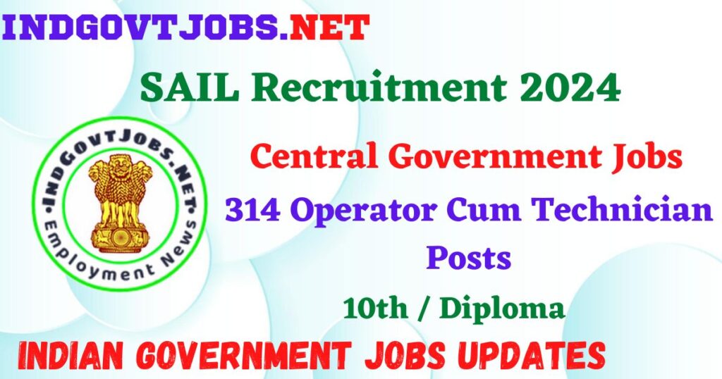 SAIL Recruitment 2024 – 314 Operator Cum Technician Posts IndGovtjobs
