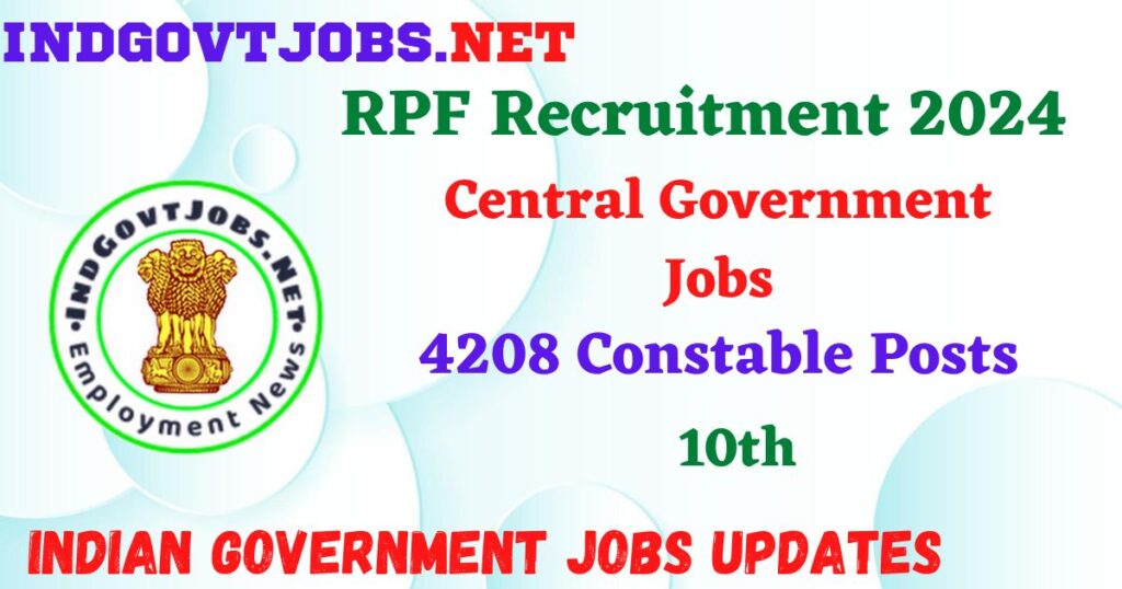 RPF Recruitment 2024 – 4208 Constable Posts IndGovtjobs