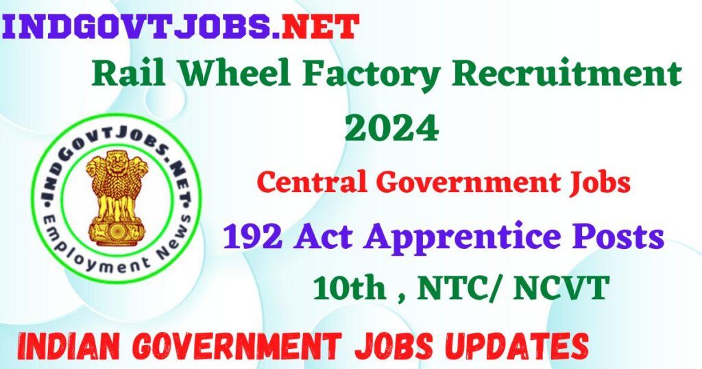 Rail Wheel Factory Recruitment 2024 – 192 Act Apprentice Posts IndGovtjobs