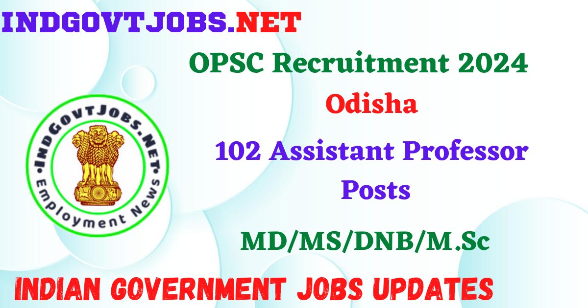OPSC Recruitment 2024 – 102 Assistant Professor Posts IndGovtjobs