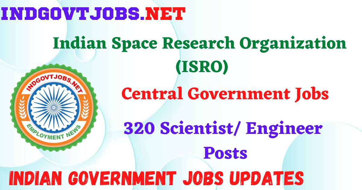 ISRO Recruitment 2025 – 320 Scientist/ Engineer Posts IndGovtjobs