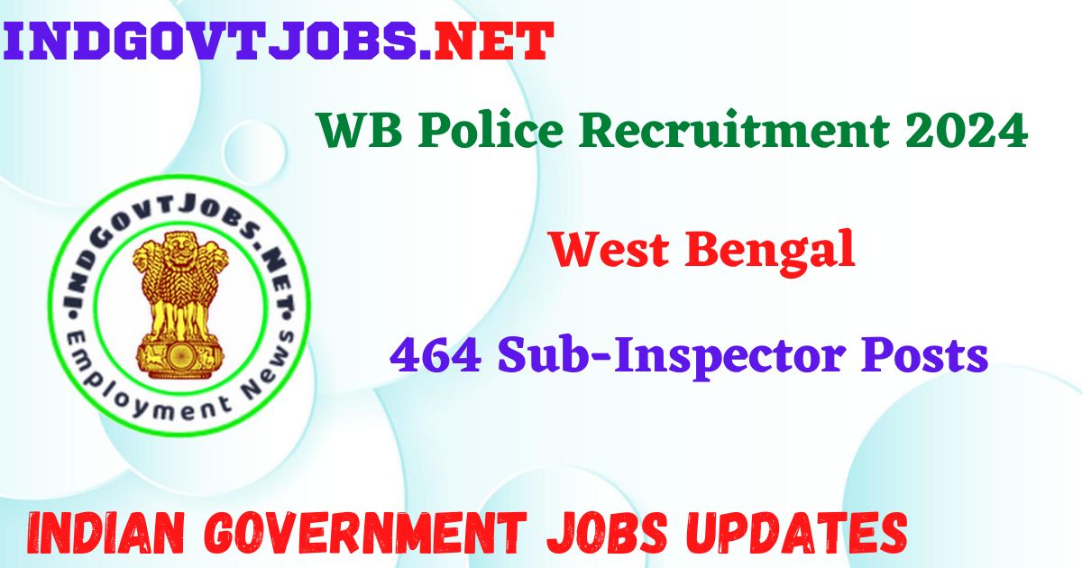 WB Police Recruitment 2024 – 464 Sub-Inspector Posts IndGovtjobs