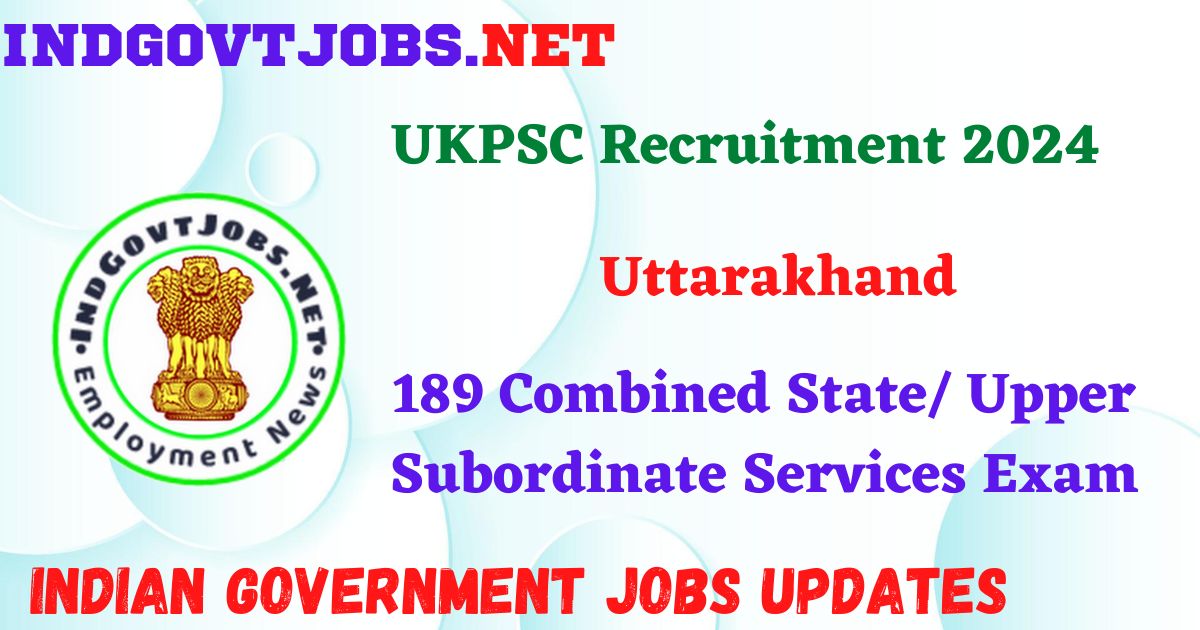 UKPSC Recruitment 2024 – 189 Combined State/ Upper Subordinate Services Exam Posts IndGovtjobs