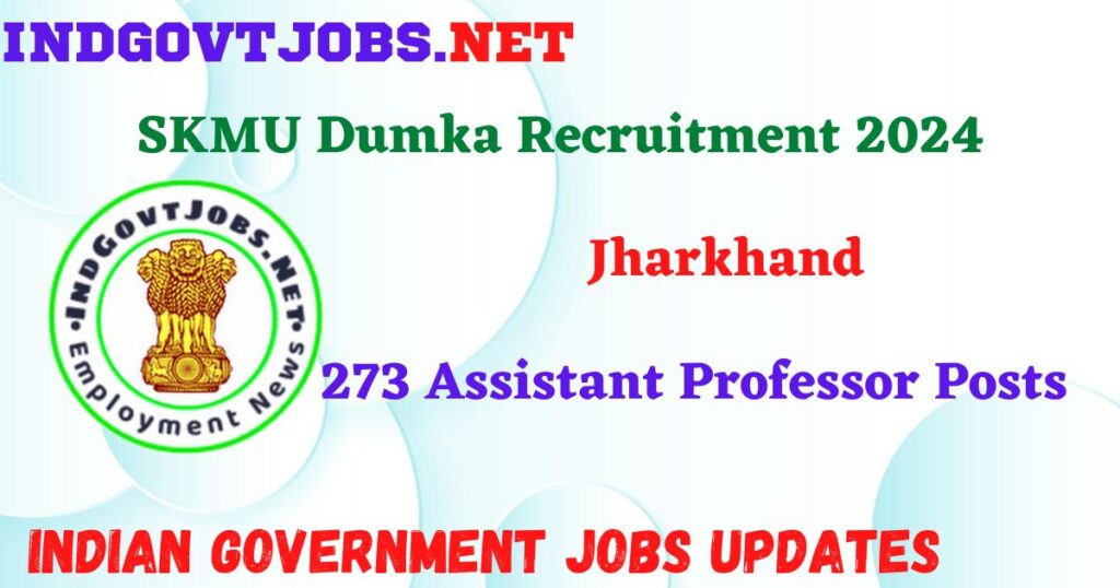 SKMU Dumka Recruitment 2024 – 273 Assistant Professor Posts IndGovtjobs