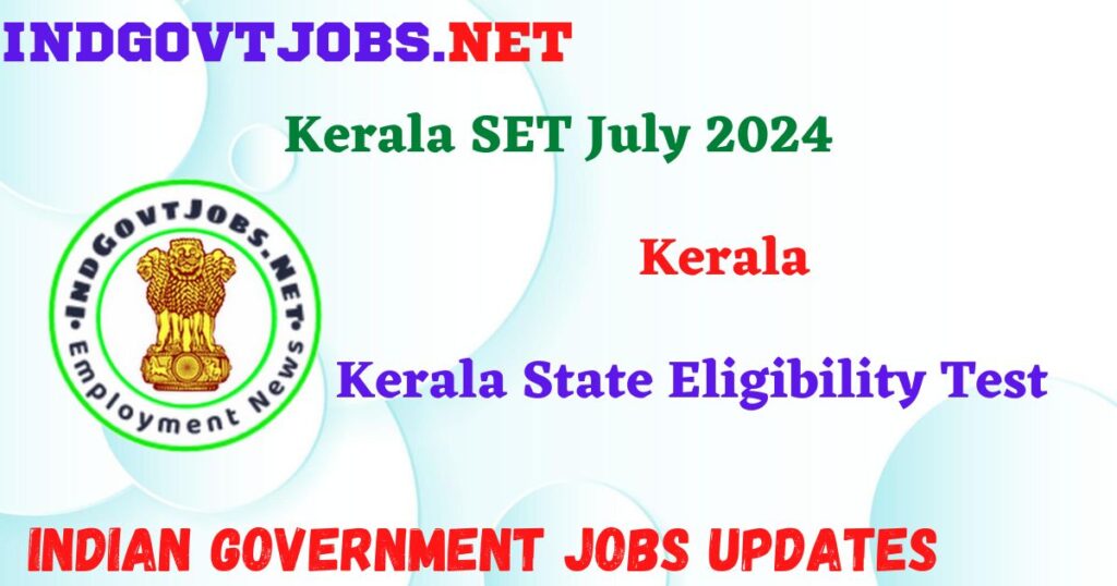 Kerala SET July 2024 - Kerala State Eligibility Test IndGovtjobs