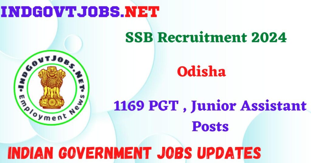 SSB Odisha Recruitment 2024 – 1169 PGT , Junior Assistant Posts IndGovtjobs