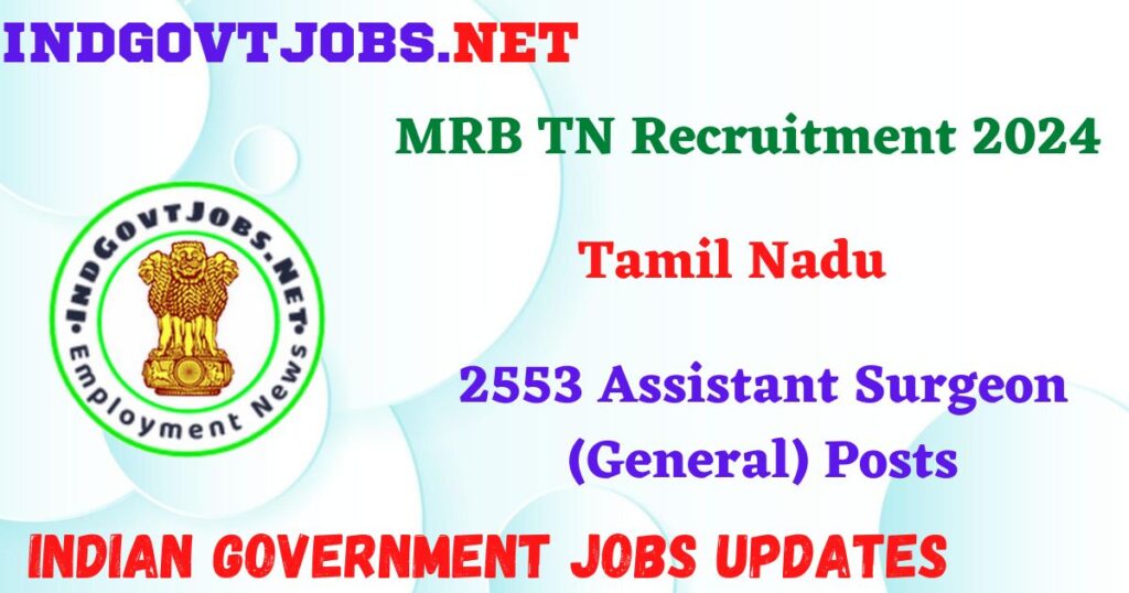 MRB TN Recruitment 2024 – 2553 Assistant Surgeon (General) Posts IndGovtjobs
