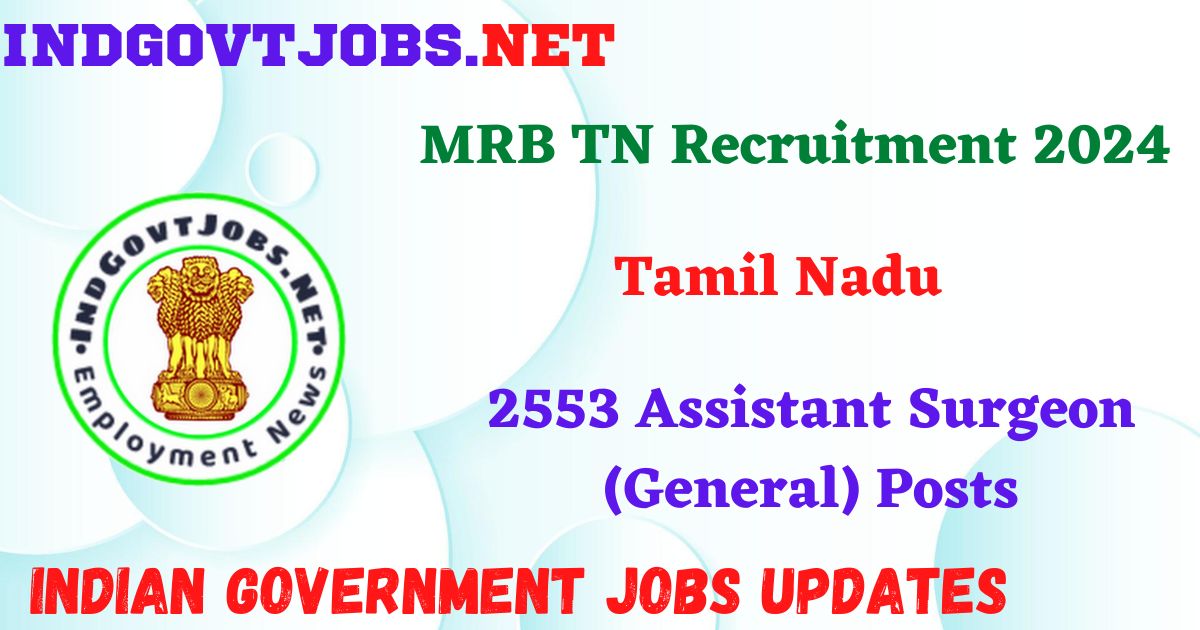 MRB TN Recruitment 2024 – 2553 Assistant Surgeon (General) Posts IndGovtjobs
