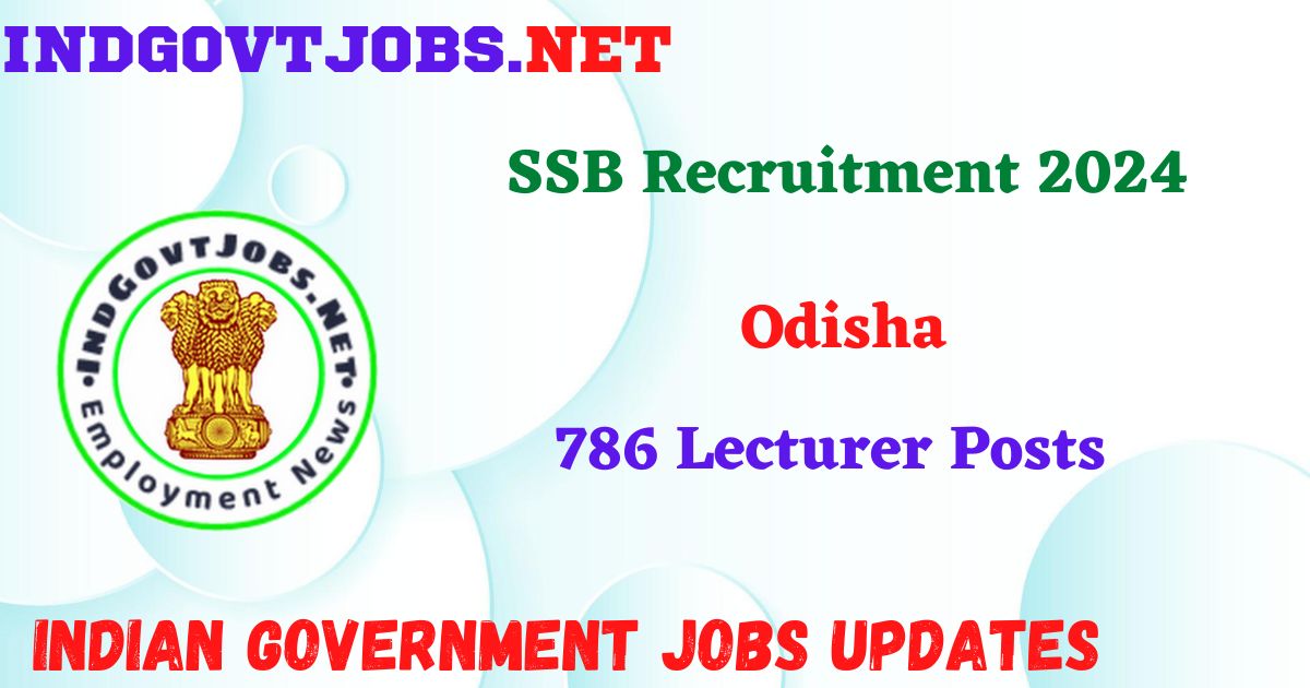 SSB Odisha Recruitment 2024 – 786 Lecturer Posts IndGovtjobs