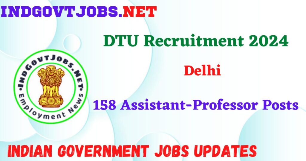 DTU Recruitment 2024 – 158 Assistant-Professor Posts IndGovtjobs